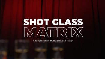 Shot Glass Matrix - Patricio, Bond Lee & MS Magic