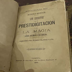 Los Secretos de la Prestidigitación y de la Magia. Cómo se hace un brujo. - Robert Houdin - Primera edición castellana. Año 1875 